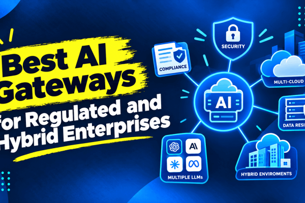 The Best AI Gateways for Regulated and Hybrid Enterprises